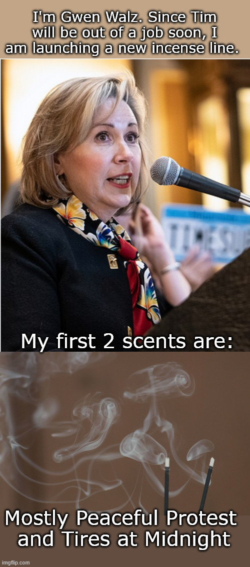 To help transport you back to a time when memories were made.(this will soon be crushed by football memes) | I'm Gwen Walz. Since Tim will be out of a job soon, I am launching a new incense line. My first 2 scents are:; Mostly Peaceful Protest 
and Tires at Midnight | image tagged in smoke from incense sticks | made w/ Imgflip meme maker