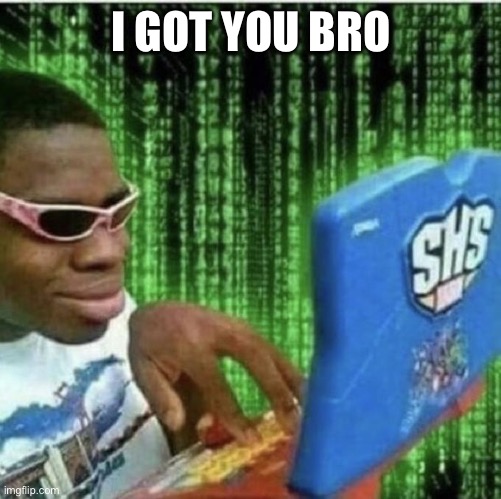 Ryan Beckford | I GOT YOU BRO | image tagged in ryan beckford | made w/ Imgflip meme maker