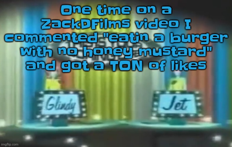 How 2026 be moving so far | One time on a ZackDFilms video I commented "eatin a burger with no honey mustard" and got a TON of likes | image tagged in how 2026 be moving so far | made w/ Imgflip meme maker