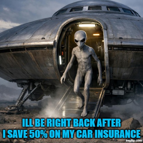 ILL BE RIGHT BACK AFTER I SAVE 50% ON MY CAR INSURANCE | made w/ Imgflip meme maker