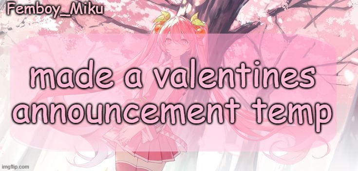 Femboy Miku sakura miku announcement | made a valentines announcement temp | image tagged in femboy miku sakura miku anouncment | made w/ Imgflip meme maker