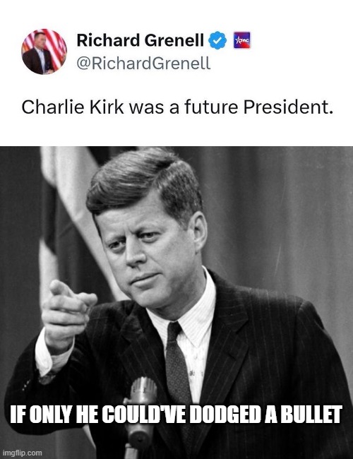 President Kirk | IF ONLY HE COULD'VE DODGED A BULLET | image tagged in jfk | made w/ Imgflip meme maker