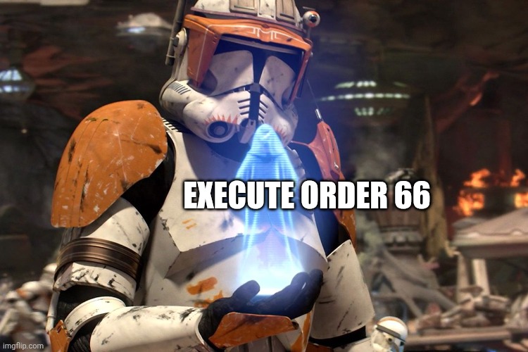 EXECUTE ORDER 66 | image tagged in it will be done my lord star wars order 66 | made w/ Imgflip meme maker