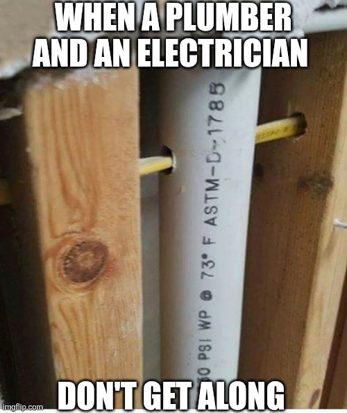 When A Plumber And An Electrician | WHEN A PLUMBER AND AN ELECTRICIAN; DON'T GET ALONG | image tagged in chrisjoines1 | made w/ Imgflip meme maker