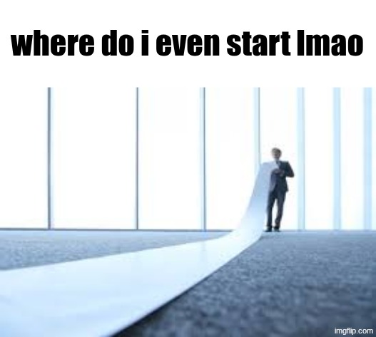 where do i even start lmao | made w/ Imgflip meme maker