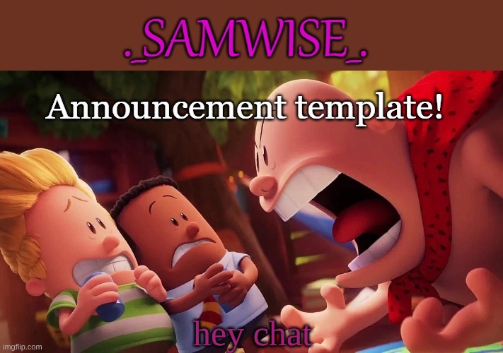 Sam's announcement temp by kewlew | hey chat | image tagged in sam's announcement temp by kewlew | made w/ Imgflip meme maker