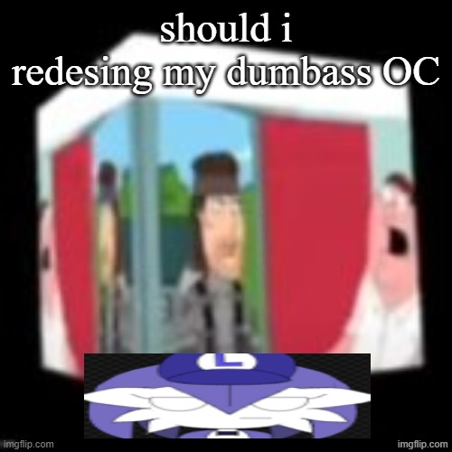 green people nuking my server | should i redesing my dumbass OC | image tagged in solid snake family gay | made w/ Imgflip meme maker