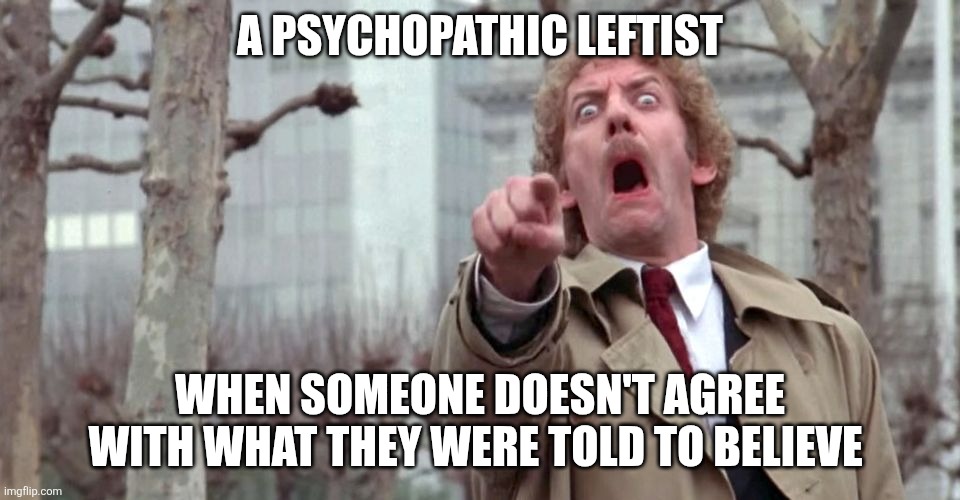 The zombies are coming for you | A PSYCHOPATHIC LEFTIST; WHEN SOMEONE DOESN'T AGREE WITH WHAT THEY WERE TOLD TO BELIEVE | image tagged in leftists,zombies,brainwashed | made w/ Imgflip meme maker