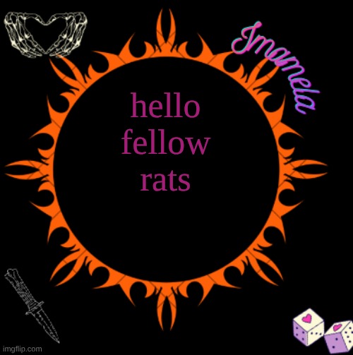 Imamela's temp | hello fellow rats | image tagged in imamela's temp | made w/ Imgflip meme maker