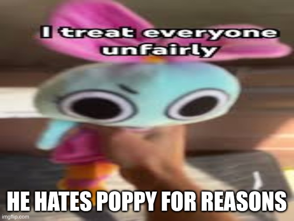 HE HATES POPPY FOR REASONS | made w/ Imgflip meme maker