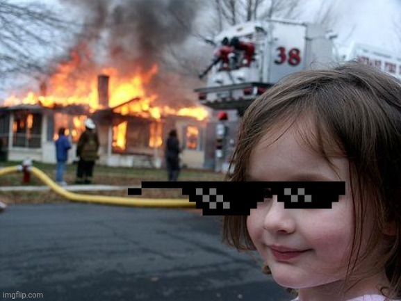 image tagged in memes,disaster girl | made w/ Imgflip meme maker