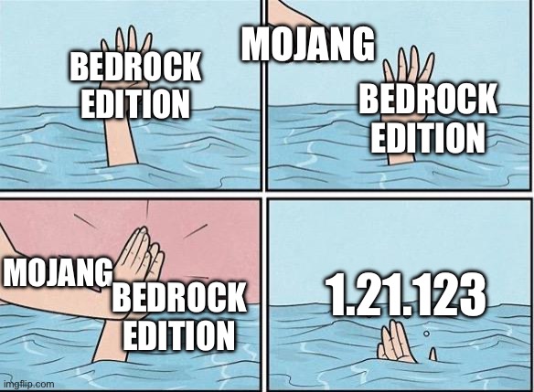 Ik this was a while ago but idrc | MOJANG; BEDROCK EDITION; BEDROCK EDITION; MOJANG; BEDROCK EDITION; 1.21.123 | image tagged in sinking hand,minecraft | made w/ Imgflip meme maker