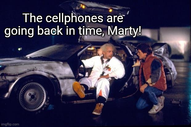 Back to the future | The cellphones are going back in time, Marty! | image tagged in back to the future | made w/ Imgflip meme maker