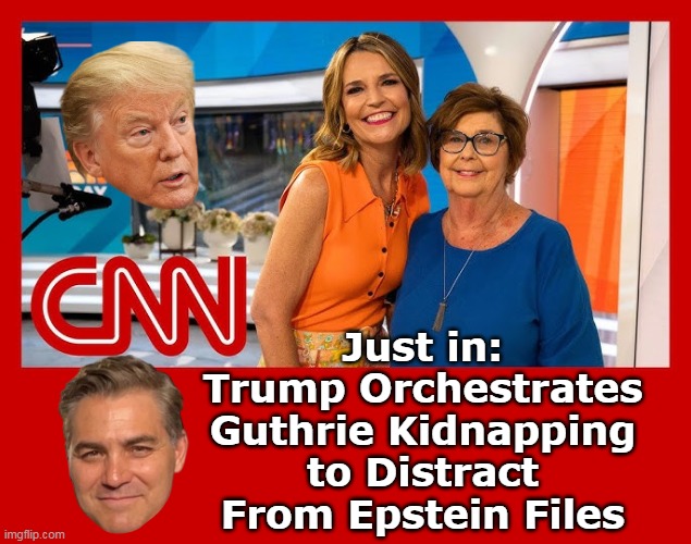 Should be right up about 17 POLITICS ahem, "Followers" Alley | Just in:
Trump Orchestrates Guthrie Kidnapping to Distract From Epstein Files | image tagged in everything is a distraction from epstein meme | made w/ Imgflip meme maker