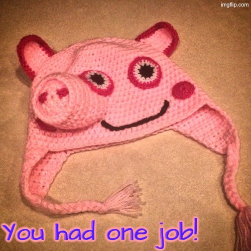 Knitting Fail | You had one job! | image tagged in you had one job,knitting,task failed successfully,design fails,what a terrible day to have eyes,do you are have stupid | made w/ Imgflip meme maker