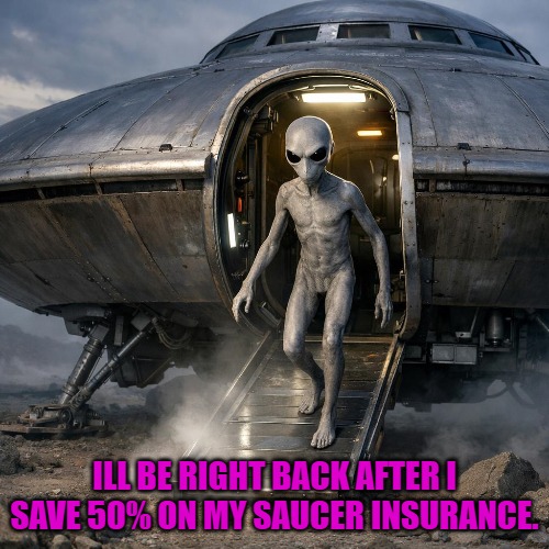 ILL BE RIGHT BACK AFTER I SAVE 50% ON MY SAUCER INSURANCE. | made w/ Imgflip meme maker