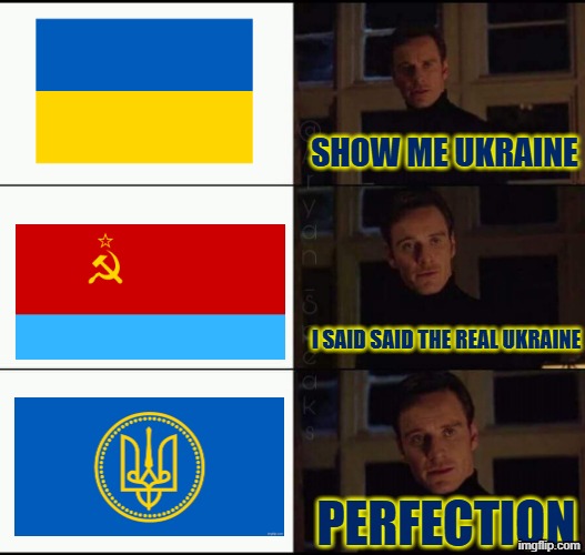 Kievan Rus is the best Ukraine. The bottom was the best I could find | SHOW ME UKRAINE; I SAID SAID THE REAL UKRAINE; PERFECTION | image tagged in show me the real,ukraine,communism,communists,ukrainian | made w/ Imgflip meme maker