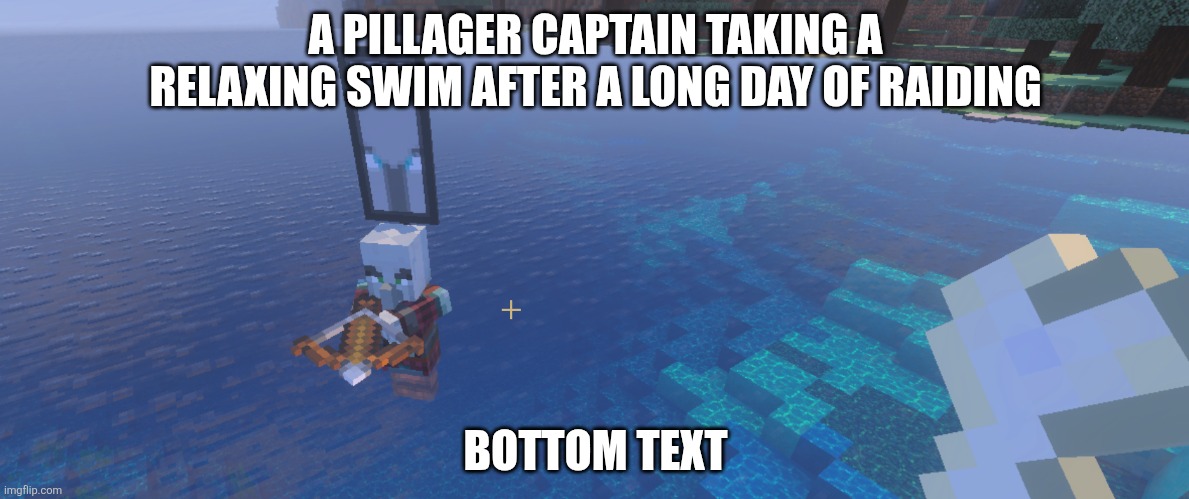 Pillager That Is An Illager Captain | A PILLAGER CAPTAIN TAKING A RELAXING SWIM AFTER A LONG DAY OF RAIDING; BOTTOM TEXT | image tagged in pillager that is an illager captain | made w/ Imgflip meme maker