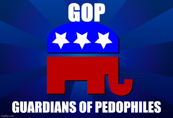 GOP: Guardians of Ped*philes | GOP; GUARDIANS OF PEDOPHILES | image tagged in gop | made w/ Imgflip meme maker