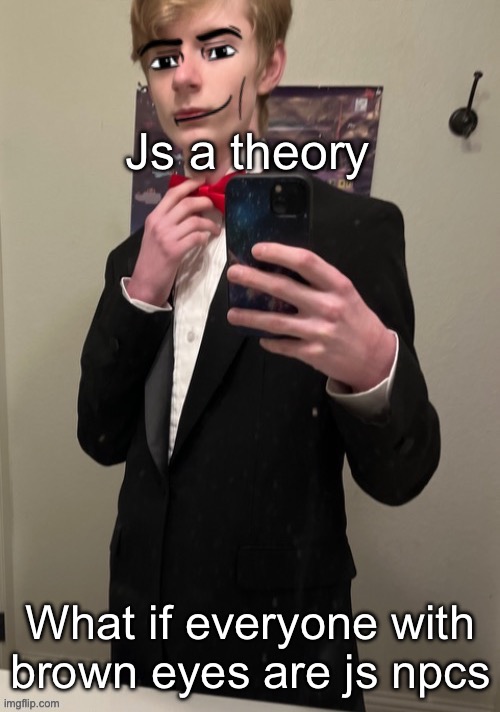 Virian man Face 4 | Js a theory; What if everyone with brown eyes are js npcs | image tagged in virian man face 4 | made w/ Imgflip meme maker