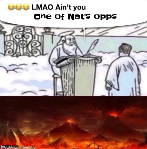 Why is it that everyone i dislike and everyone who dislikes me end up getting exposed for terrible shii | One of Nat's opps | image tagged in lmaoo ain t you | made w/ Imgflip meme maker