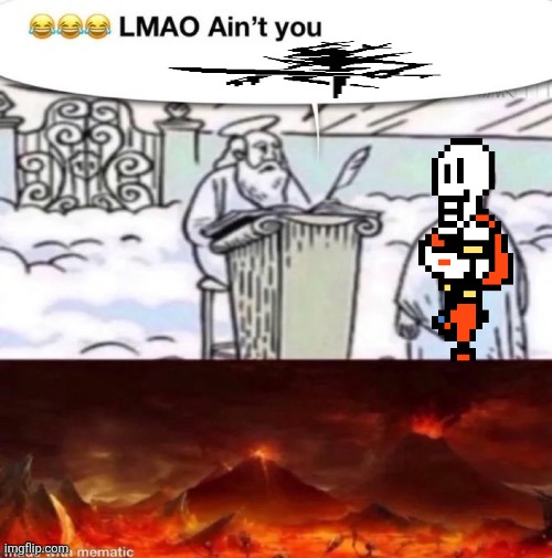always bet in papyrus knight | image tagged in lmaoo ain t you | made w/ Imgflip meme maker