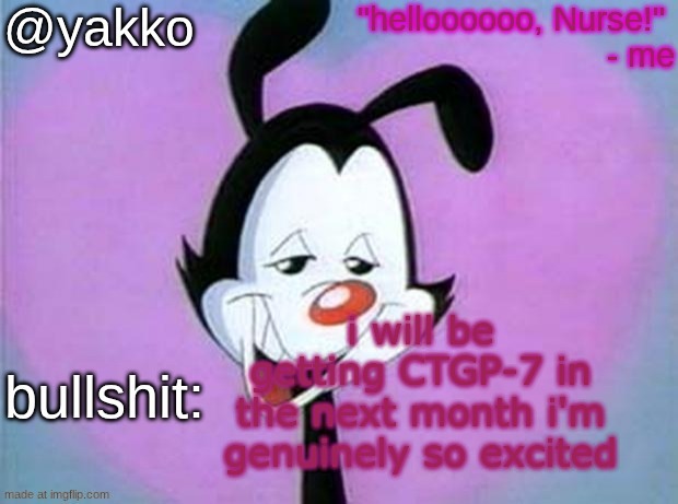 yakko Valentine's day temp | i will be getting CTGP-7 in the next month i'm genuinely so excited | image tagged in yakko valentine's day temp | made w/ Imgflip meme maker