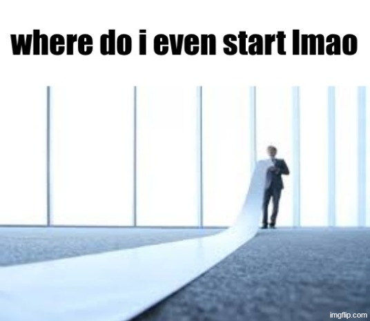 where do I even start lmao | image tagged in where do i even start lmao | made w/ Imgflip meme maker