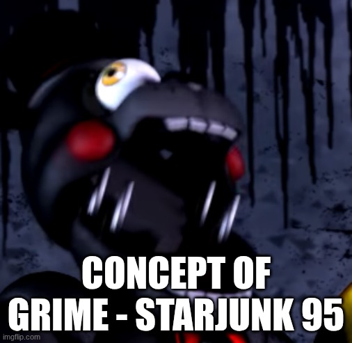 scream | CONCEPT OF GRIME - STARJUNK 95 | image tagged in scream | made w/ Imgflip meme maker