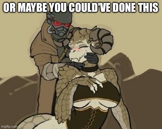 OR MAYBE YOU COULD'VE DONE THIS | made w/ Imgflip meme maker