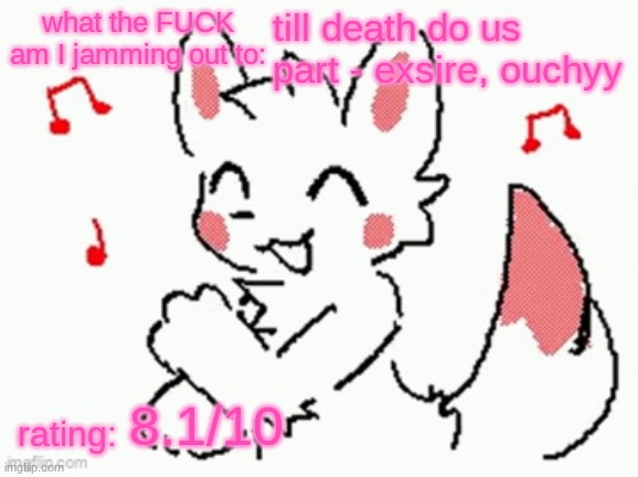 yes it's phonk. shut up. | till death do us part - exsire, ouchyy; 8.1/10 | image tagged in song check 3 | made w/ Imgflip meme maker