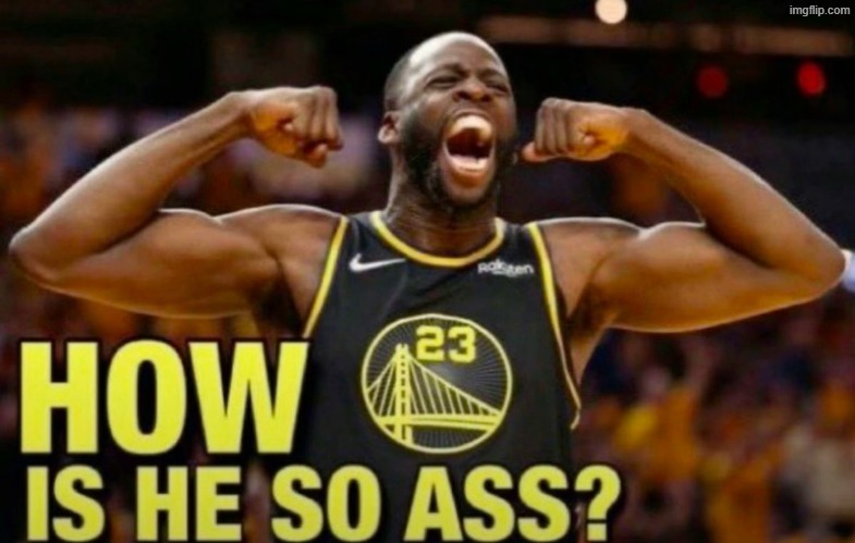 why do i waste my best insults on my friends | image tagged in how is he so ass | made w/ Imgflip meme maker