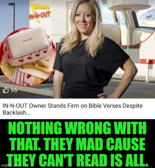 Funny | NOTHING WRONG WITH THAT. THEY MAD CAUSE THEY CAN'T READ IS ALL. | image tagged in funny,fast food,burger,bible verse,customers,reading | made w/ Imgflip meme maker