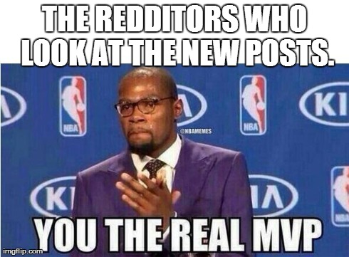 You The Real MVP | THE REDDITORS WHO LOOK AT THE NEW POSTS. | image tagged in kevin durant mvp,AdviceAnimals | made w/ Imgflip meme maker