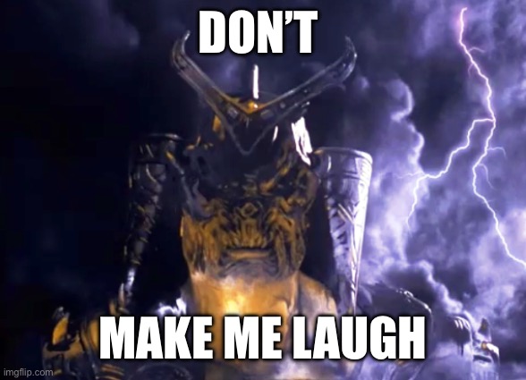 Shao kahn | DON’T; MAKE ME LAUGH | image tagged in mortal kombat | made w/ Imgflip meme maker