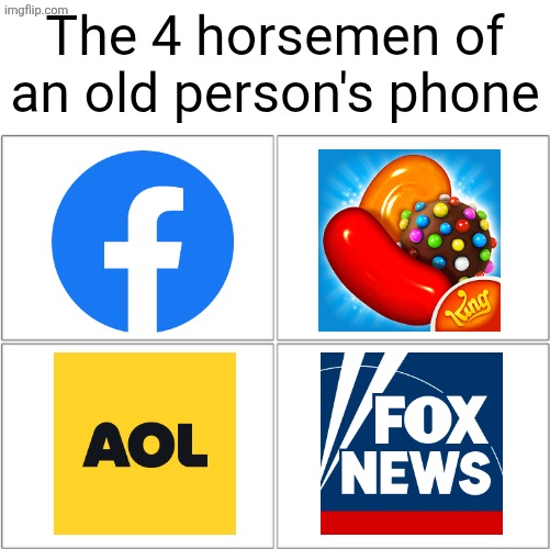 name one old person that doesn't have at least 1 of these | The 4 horsemen of an old person's phone | image tagged in the 4 horsemen of,seniors,old people,facebook,fox news,smartphone | made w/ Imgflip meme maker