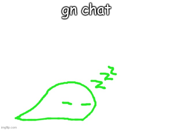 gonna learn how to shave tomorrow so pray for my face. | gn chat | image tagged in blobert eep | made w/ Imgflip meme maker