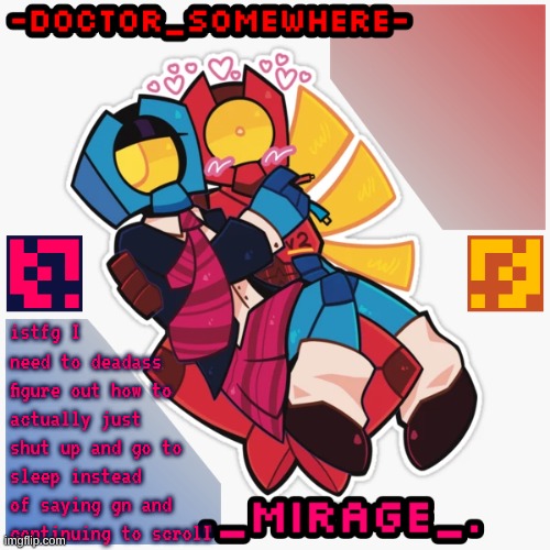 Changewing & Doctor Somewhere Ultrakill shared template | istfg I need to deadass figure out how to actually just shut up and go to sleep instead of saying gn and continuing to scroll | image tagged in changewing doctor somewhere ultrakill shared template | made w/ Imgflip meme maker
