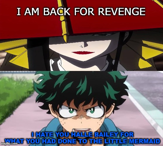deku hates halle bailey | I AM BACK FOR REVENGE; I HATE YOU HALLE BAILEY FOR WHAT YOU HAD DONE TO THE LITTLE MERMAID | image tagged in deku hates who,the little mermaid,live action remakes,my hero academia,halle bailey,anakin i hate you | made w/ Imgflip meme maker