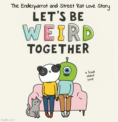 The Enderparrot and Street Rat Love Story | made w/ Imgflip meme maker