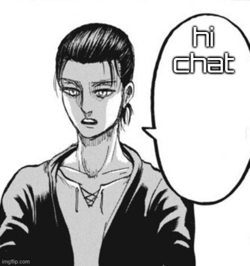 You talkin' mad shit for someone in rumbling distance | hi chat | image tagged in you talkin' mad shit for someone in rumbling distance | made w/ Imgflip meme maker