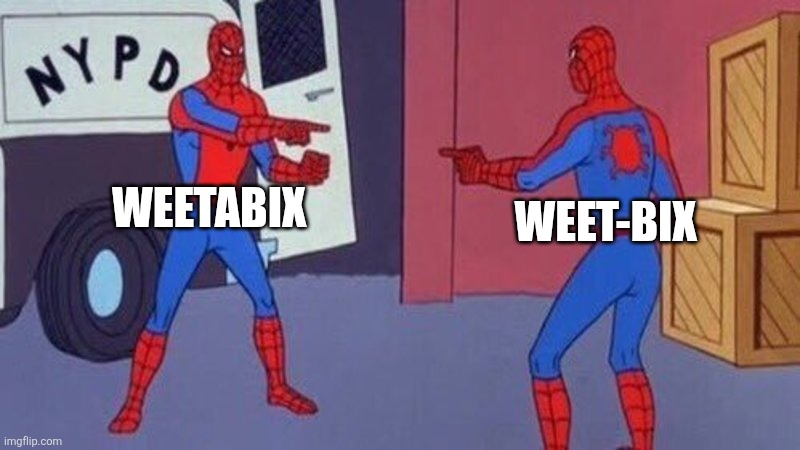 Weetabix vs Weet-Bix | WEETABIX; WEET-BIX | image tagged in spiderman pointing at spiderman,weetabix,weetbix,cereal,united kingdom,australia | made w/ Imgflip meme maker