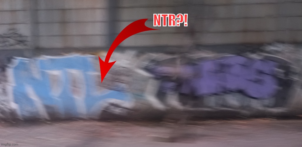 NTR?! | image tagged in memes,street,art | made w/ Imgflip meme maker