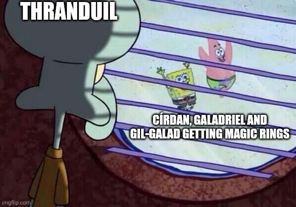 Three Rings for the Elven-Kings (no not you Thranduil) | THRANDUIL; CÍRDAN, GALADRIEL AND GIL-GALAD GETTING MAGIC RINGS | image tagged in squidward window | made w/ Imgflip meme maker