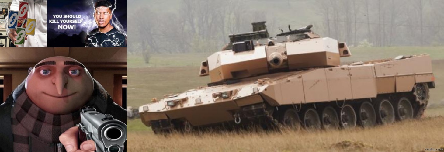 image tagged in no u,you should kill yourself now,gru gun,challenger tank | made w/ Imgflip meme maker