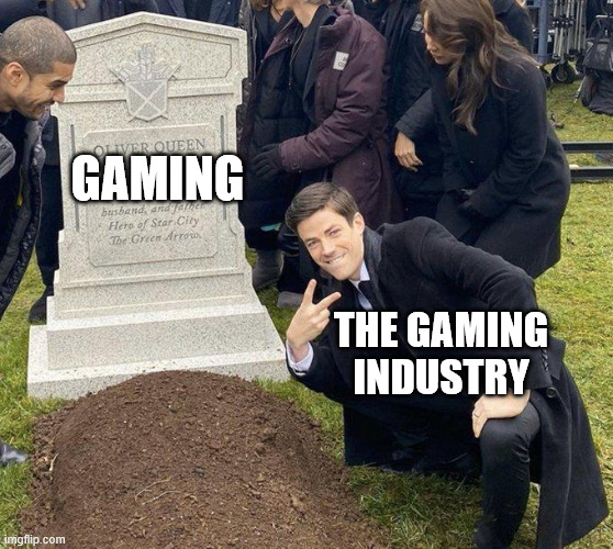 The Industry killed it | GAMING; THE GAMING INDUSTRY | image tagged in funeral | made w/ Imgflip meme maker