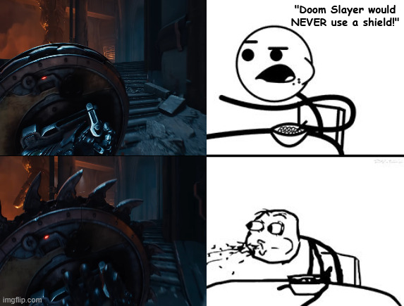 This was probably everyone's reaction when they first saw the Slayer's Shield Saw in the first DOOM: The Dark Ages trailer... | "Doom Slayer would NEVER use a shield!" | image tagged in he will never,memes,reactions,gaming,doom | made w/ Imgflip meme maker