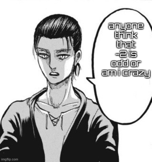 You talkin' mad shit for someone in rumbling distance | anyone think that -2 is odd or am i crazy | image tagged in you talkin' mad shit for someone in rumbling distance | made w/ Imgflip meme maker