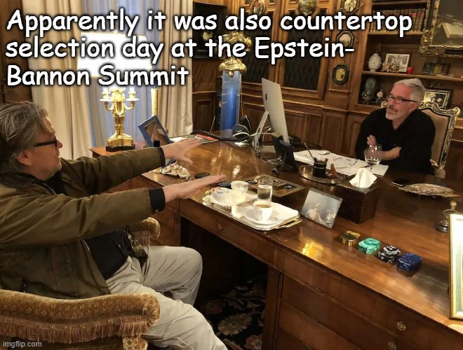 On a lighter note... | Apparently it was also countertop
selection day at the Epstein-
Bannon Summit | image tagged in jeffrey epstein and steve bannon,jokes,home improvement,construction | made w/ Imgflip meme maker