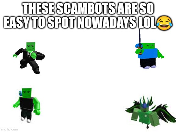 we should had compared his avatar these are parlo's brothers his brothers are proud | THESE SCAMBOTS ARE SO EASY TO SPOT NOWADAYS LOL😂 | image tagged in blank white template,proud,scammers,brothers | made w/ Imgflip meme maker